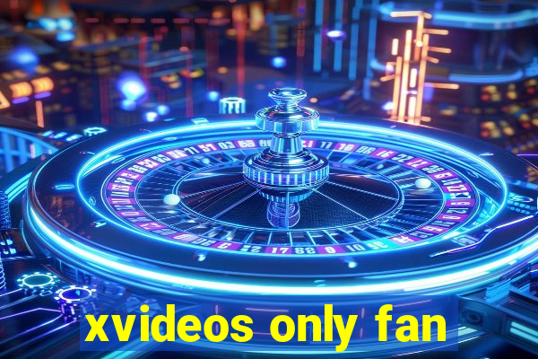 xvideos only fan